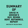 Summary_of_David_M__Greene_s_Buy__Rehab__Rent__Refinance__Repeat