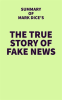 Summary_of_Mark_Dice_s_The_True_Story_of_Fake_News