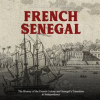 French_Senegal__The_History_of_the_French_Colony_and_Senegal_s_Transition_to_Independence