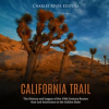 The_California_Trail__The_History_and_Legacy_of_the_19th_Century_Routes_that_Led_Americans_to_the