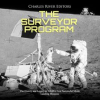 Surveyor_Program__The__The_History_and_Legacy_of_NASA_s_First_Successful_Moon_Landing_Missions
