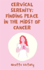 Cervical_Serenity__Finding_Peace_in_the_Midst_of_Cancer
