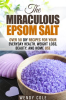 The_Miraculous_Epsom_Salt__Over_50_DIY_Recipes_for_Your_Everyday_Health__Weight_Loss__Beauty__and_Ho