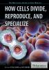How_cells_divide__reproduce__and_specialize